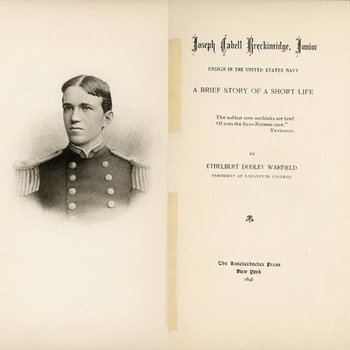 Joseph Cabell Breckinridge, Junior:  Ensign in the United States Navy, A Brief Story of a Short Life (E727. .B82)