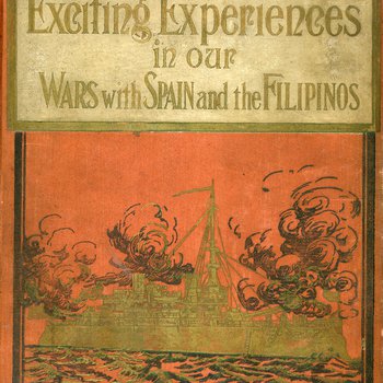 Exciting Experiences in Our Wars With Spain and the Filipinos edited by Marshall Everett (E715 .N37 1900)
