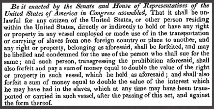 1800 May 10. An Act in addition to the act entitled "An act to prohibit the carrying on the Slave Trade from the United States to any foreign place or country."