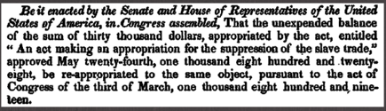 1830 May 31. An Act making a re-appropriation of the sum heretofore appropriated for the suppression of the slave trade.