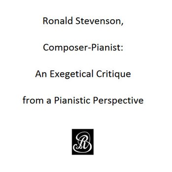 Ronald Stevenson, composer-pianist : an exegetical critique from a pianistic perspective
