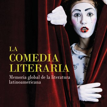 La Comedia Literaria: Memoria Global de la Literatura Latinoamerica Book Cover