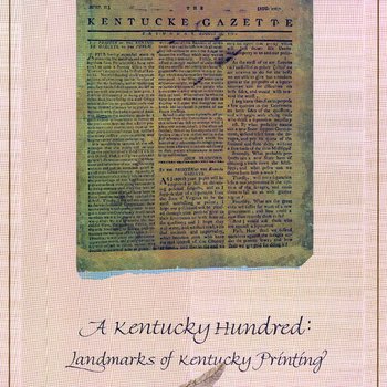 A Kentucky Hundred: Landmarks of Kentucky Printing