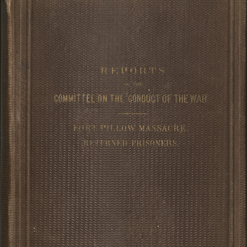 Reports on the Committee on the Conduct of the War : Fort Pillow Massacre. Returned Prisoners.