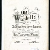 Oh! What Shall I Do? Or the Saloon Keeper's Lament sheet music, 1878