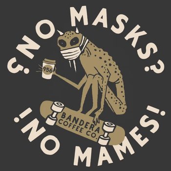 Photograph of "No Masks? No Mames!" Bandera Coffee Co. Art (by David Salinas)