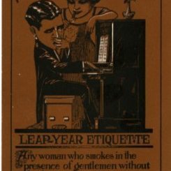Leap Year Etiquette, any woman who smokes in the presence of gentlemen without first having gained permission is an uncultured creature