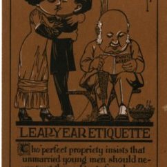 Leap Year Etiquette, Tho perfect propriety insists that unmarried young men should never trust themselves to female company unchaperoned, there are ways of putting the ”jinx” to this nuisance.