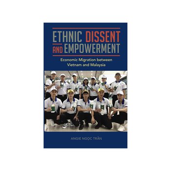 Ethnic Dissent and Empowerment: Economic Migration between Vietnam and Malaysia