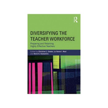 Diversifying the Teacher Workforce: Preparing and Retaining Highly Effective Teachers