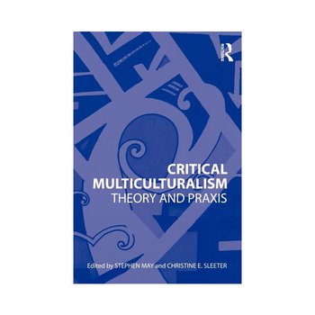 Critical Multiculturalism: Theory and Praxis