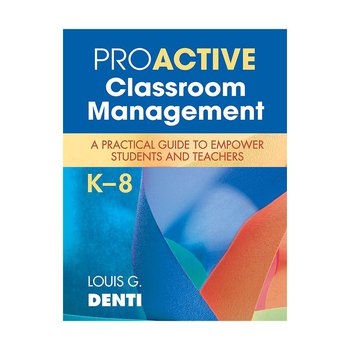 Proactive Classroom Management, K–8: A Practical Guide to Empower Students and Teachers