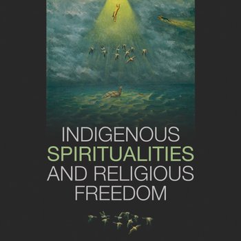 Indigenous Spirituality and Religious Freedom