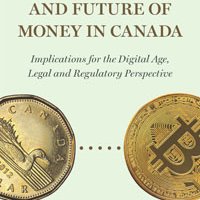 The Evolution and Future of Money in Canada: Implications for the Digital Age, Legal and Regulatory Perspective