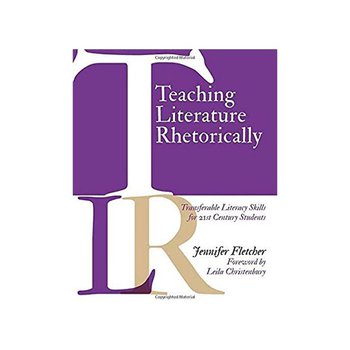 Teaching Literature Rhetorically: Transferable Literacy Skills for 21st Century Students