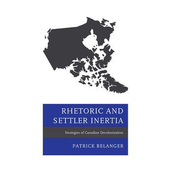 Rhetoric and Settler Inertia: Strategies of Canadian Decolonization