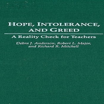 Hope, Intolerance, and Greed: A Reality Check for Teachers