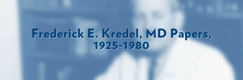 Banner that says, "Frederick E. Kredel, MD Papers, 1925-1980." Text overlaid on blurred image.