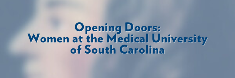 Banner that says, "Opening Doors: Women at the Medical University of South Carolina." Text overlaid on blurred image.