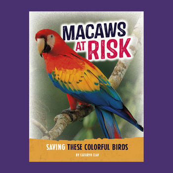 Macaws at Risk: Saving these Colorful Birds