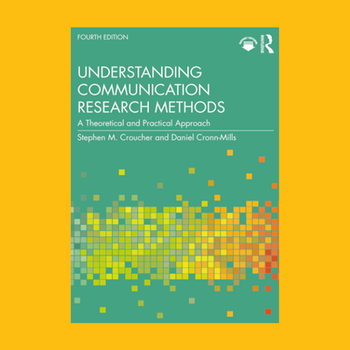 Understanding Communication Research Methods: A Theoretical and Practical Approach