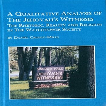 A Qualitative Analysis of the Jehovah's Witnesses: The Rhetoric, reality, and religion in the Watchtower Society