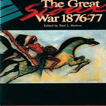 The Great Sioux War, 1876-77: The Best from Montana, the Magazine of Western History