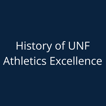 History of UNF Athletics Excellence