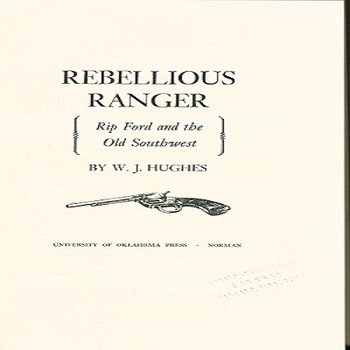 Rebellious Ranger; Rip Ford and the Old Southwest