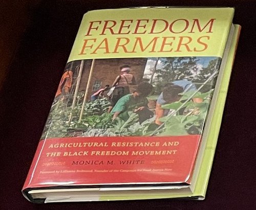 Freedom Farmers: Agricultural Resistance and the Black Freedom Movement / Monica M. White