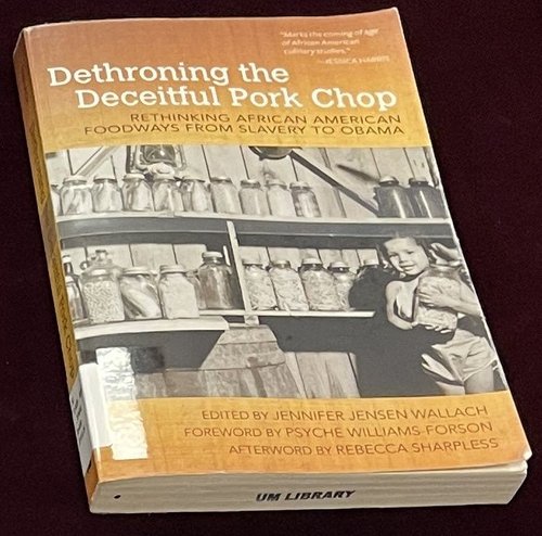 Dethroning the Deceitful Pork Chop: Rethinking African American Foodways from Slavery to Obama / Ed. Jennifer Jensen Wallach