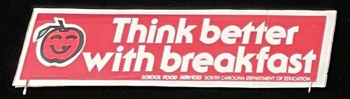 Bumper sticker: “Think better with breakfast”, School Food Services. South Carolina Department of Education