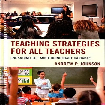 Teaching Strategies for All Teachers: Enhancing the Most Significant Variable