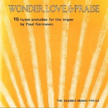 Wonder, Love & Praise: 16 Hymn Preludes for the Organ