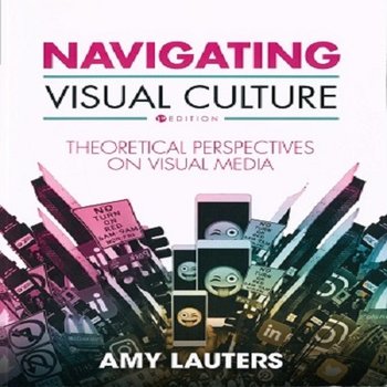 Navigating Visual Culture: Theoretical Perspectives on Visual Media