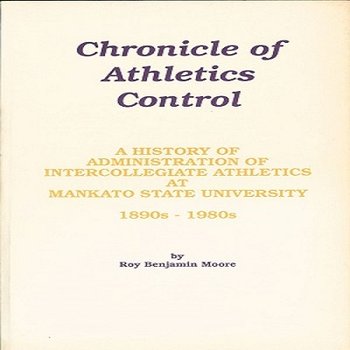 Chronicle of Athletics Control: A History of Administration of Intercollegiate Athletics at Mankato State University, 1890s-1980s