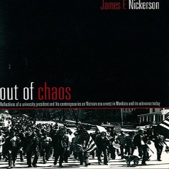 Out of Chaos: Reflections of a University President and His Contemporaries on Vietnam-Era Unrest in Mankato and Its Relevance Today (2006)