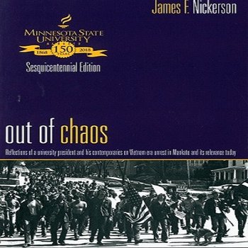 Out of Chaos: Reflections of a University President and His Contemporaries on Vietnam-Era Unrest in Mankato and Its Relevance Today