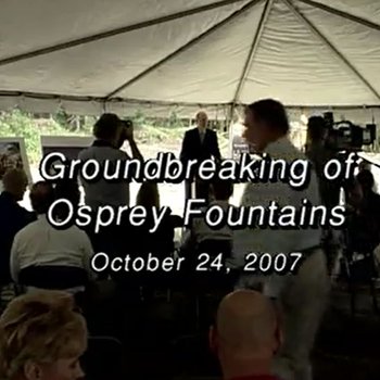 Groundbreaking of Osprey Fountains, October 24, 2007
