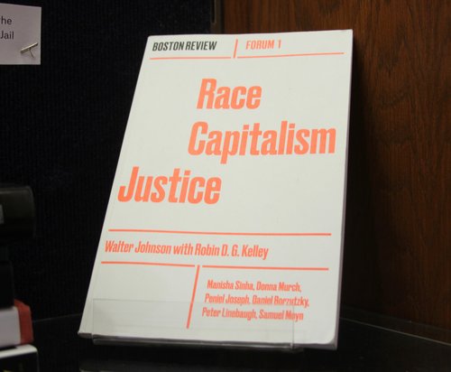Johnson, Walter and Robin D.G. Kelley, eds. "Race Capitalism Justice." Special issue, Forum 1 (January 2017).
