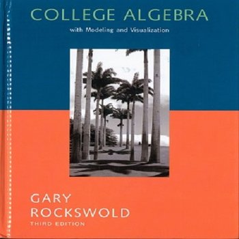 College Algebra with Modeling and Visualization (3rd ed.)