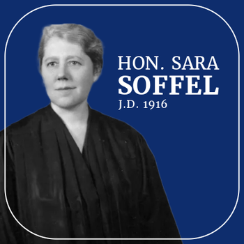 Hon. Sara Soffel, J.D. 1916