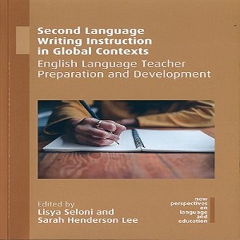Second Language Writing Instruction in Global Contexts: English Language Teacher Preparation and Development.