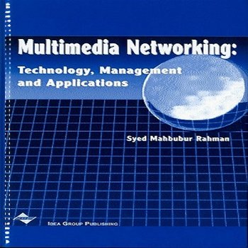 Multimedia Networking: Technology, Management, and Applications