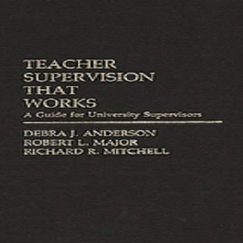 Teacher Supervision that Works: A Guide for University Supervisors