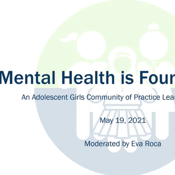 Webinar—Mental Health is Foundational: An Adolescent Girls Community of Practice Learning Exchange