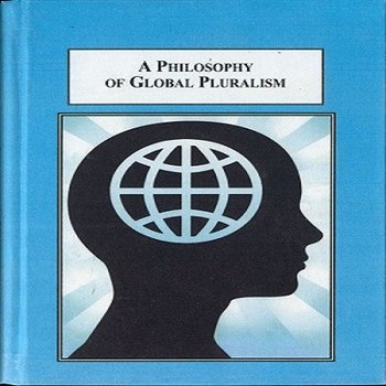 A Philosophy of Global Pluralism: Multicultural Approaches to Political Theory