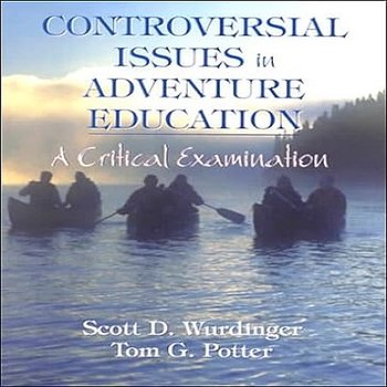 Controversial Issues in Adventure Education: A Critical Examination