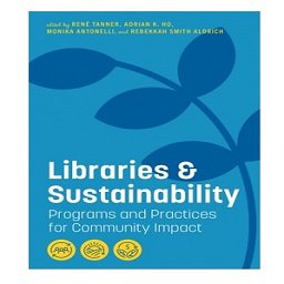 Libraries and Sustainability: Programs and Practices for Community Impact