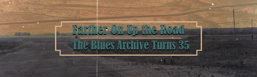banner for exhibit: Farther on up the road, the Blues Archive turns 35